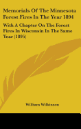 Memorials Of The Minnesota Forest Fires In The Year 1894: With A Chapter On The Forest Fires In Wisconsin In The Same Year (1895)