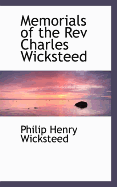 Memorials of the REV Charles Wicksteed - Wicksteed, Philip Henry