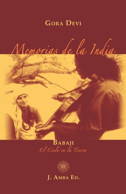 Memorias de la India: Babaji El Cielo en la Tierra - Muoz, Carlos (Translated by), and Chiulli, Maria Cristina Kalavati (Editor), and Carmi, Lisetta Janki Rani (Photographer)