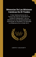 Memorias De Las Misiones Catolicas En El Tonkin: ? Sean Noticias Breves De La Persecucion Que En Aquel Reino Ha Sufrido El Catolicismo, Y De Los Martirios Con Que Nov?simamente Han Demostrado Su Santidad Y Su Divinidad Los Misioneros De La Orden De S...