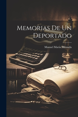 Memorias De Un Deportado - Miranda, Manuel Mara