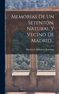 Memorias De Un Setent?n, Natural Y Vecino De Madrid...