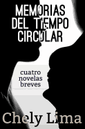 Memorias del Tiempo Circular. Cuatro Novelas Breves