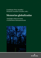 Memorias globalizadas: Antolog?a cr?tica en torno a la literatura latinoamericana