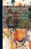 Memorias Sobre La Historia Natural De La Isla De Cuba: Acompaadas De Sumarios Latinos Y Extractos En Frances, Volume 2...