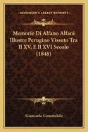 Memorie Di Alfano Alfani Illustre Perugino Vissuto Tra Il XV, E Il XVI Secolo (1848)