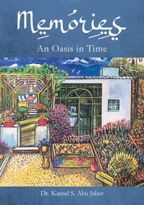 Memories: An Oasis in Time - S. Abu Jaber, Kamel