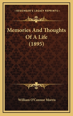 Memories and Thoughts of a Life (1895) - Morris, William O'Connor