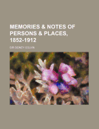 Memories & Notes of Persons & Places, 1852-1912