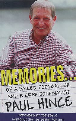 Memories: . . . of a Failed Footballer & a Crap Journalist - Hince, Paul, and Royle, Joe (Foreword by), and Horton, Brian (Introduction by)