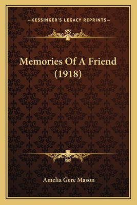 Memories of a Friend (1918) - Mason, Amelia Gere