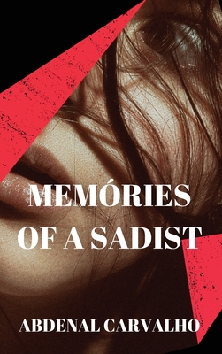 Memories of a Sadist: Fiction Romance - Carvalho, Abdenal