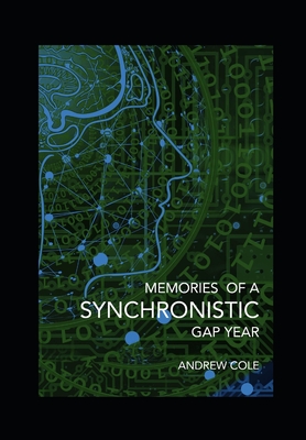 Memories of a Synchronistic Gap Year - Cole, Andrew