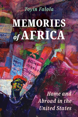 Memories of Africa: Home and Abroad in the United States - Falola, Toyin