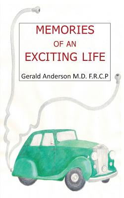 Memories of an Exciting Life - Anderson M D, F R C P Gerald