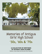 Memories of Antigua Girls' High School: 50's, 60's, 70's