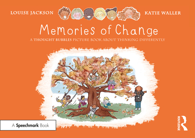 Memories of Change: A Thought Bubbles Picture Book about Thinking Differently - Jackson, Louise