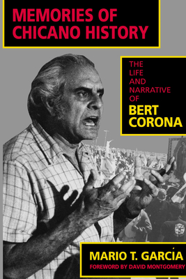 Memories of Chicano History: The Life and Narrative of Bert Corona Volume 2 - Garca, Mario T, and Montgomery, David R (Foreword by)