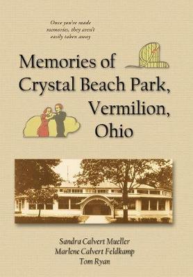 Memories of Crystal Beach Park, Vermilion, Ohio - Mueller, Sandra Calvert, and Feldkamp, Marlene Calvert, and Ryan, Tom