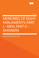 Memories of Eight Parliaments; Part I.--Men; Part II.--Manners