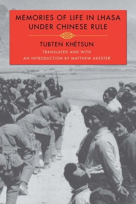 Memories of Life in Lhasa Under Chinese Rule - Khtsun, Tubten, and Akester, Matthew (Translated by)