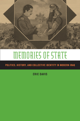 Memories of State: Politics, History, and Collective Identity in Modern Iraq - Davis, Eric