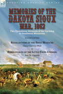 Memories of the Dakota Sioux War, 1862: Two Eyewitness Accounts of the Uprising in Southwest Minnesota----Recollections of the Sioux Massacre by Oscar Garrett Wall & Reminiscences of the Little Crow Uprising by Asa W. Daniels