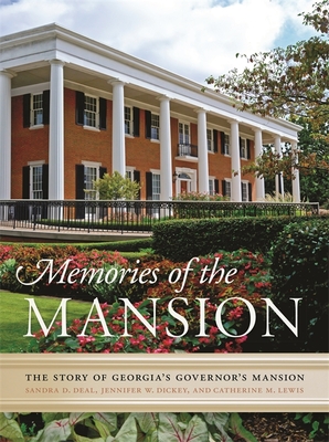 Memories of the Mansion: The Story of Georgia's Governor's Mansion - Deal, Sandra D, and Dickey, Jennifer W, and Lewis, Catherine M