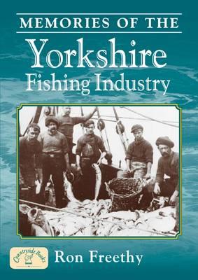 Memories of the Yorkshire Fishing Industry - Freethy, Ron