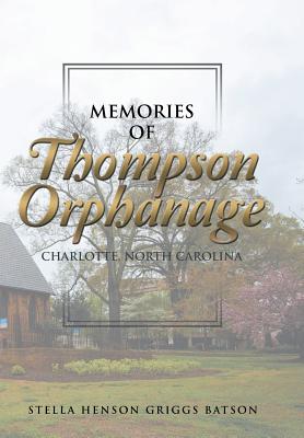 Memories of Thompson Orphanage: Charlotte, North Carolina - Batson, Stella Henson Griggs