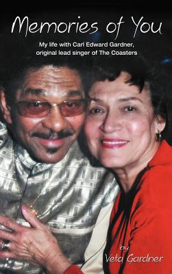 Memories of You: My Life with Carl Edward Gardner, Original Lead Singer of the Coasters - Gardner, Veta