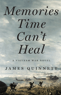 Memories Time Can't Heal: A Vietnam War Novel