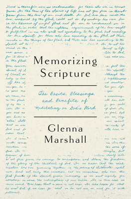 Memorizing Scripture: The Basics, Blessings, and Benefits of Meditating on God's Word - Marshall, Glenna