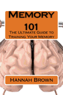 Memory 101: The Ultimate Guide to Training Your Memory