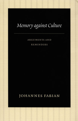 Memory Against Culture: Arguments and Reminders - Fabian, Johannes