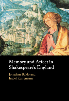 Memory and Affect in Shakespeare's England - Baldo, Jonathan (Editor), and Karremann, Isabel (Editor)