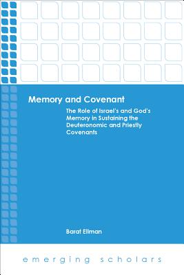 Memory and Covenant: The Role of Israel's and God's Memory in Sustaining the Deuteronomic and Priestly Covenants - Ellman, Barat (Editor)