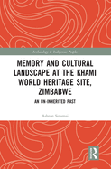 Memory and Cultural Landscape at the Khami World Heritage Site, Zimbabwe: An Un-inherited Past