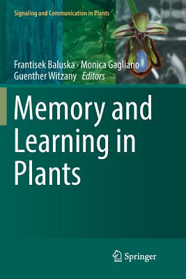 Memory and Learning in Plants - Baluska, Frantisek (Editor), and Gagliano, Monica (Editor), and Witzany, Guenther (Editor)