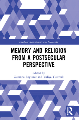 Memory and Religion from a Postsecular Perspective - Bogumil, Zuzanna (Editor), and Yurchuk, Yuliya (Editor)