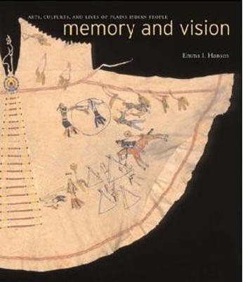 Memory and Vision: Arts, Cultures, and Lives of Plains Indian People - Hansen, Emma I, Ms.
