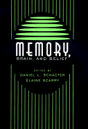 Memory, Brain, and Belief: , - Schacter, Daniel L, PhD (Editor), and Scarry, Elaine (Editor)