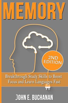 Memory: Breakthrough Study Skills To Focus And Learn Languages Fast - Buchanan, John E