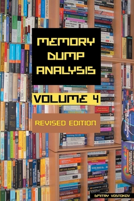 Memory Dump Analysis Anthology, Volume 4, Revised Edition - Vostokov, Dmitry, and Software Diagnostics Institute