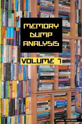 Memory Dump Analysis Anthology, Volume 7 - Vostokov, Dmitry, and Software Diagnostics Institute