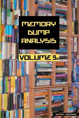 Memory Dump Analysis Anthology - Vostokov, Dmitry, and Software Diagnostics Institute