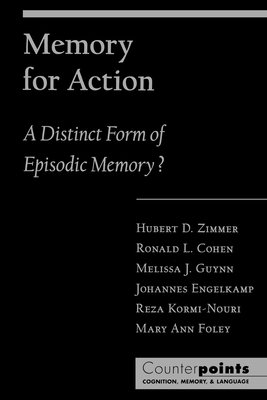 Memory for Action: A Distinct Form of Episodic Memory? - Zimmer, Hubert D, and Cohen, Ronald L, and Guynn, Melissa J