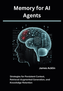 Memory for AI Agents: Strategies for Persistent Context, Retrieval-Augmented Generation, and Knowledge Retention