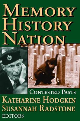 Memory, History, Nation: Contested Pasts - Radstone, Susannah