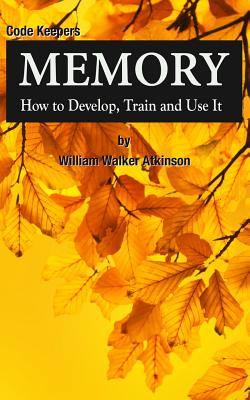 Memory: How to Develop, Train and Use It: Code Keepers - Hidden Journal - Daily, John, and Atkinson, William Walker